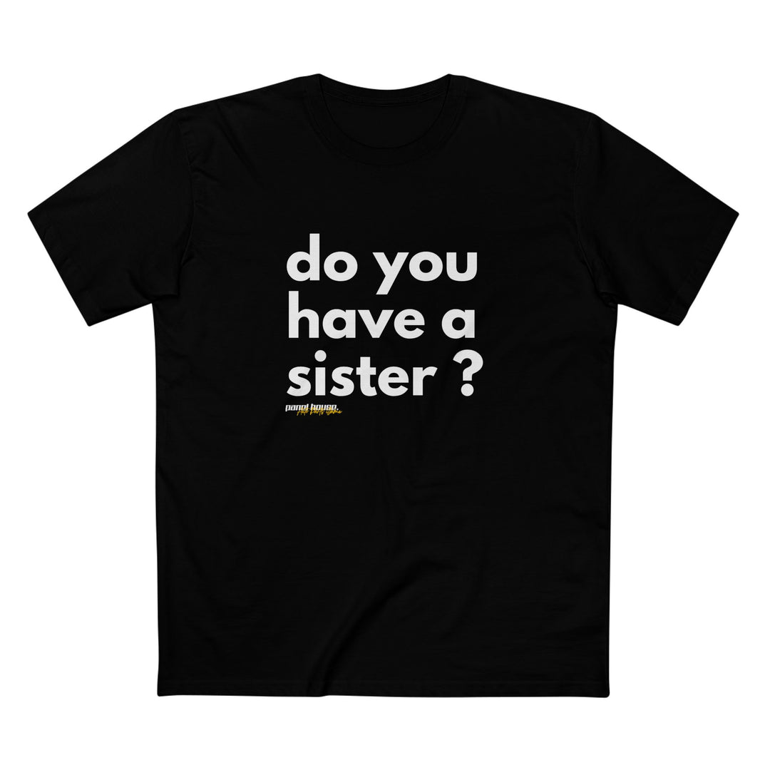 DO YOU HAVE A SISTER MEN'S BLACK T-SHIRT