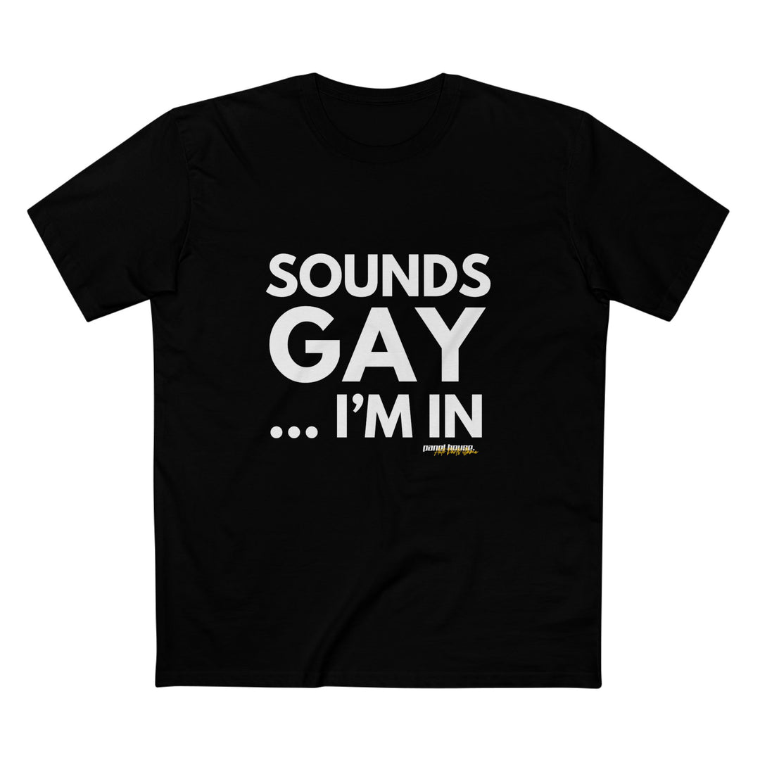 SOUNDS GAY... I'M IN MEN'S BLACK T-SHIRT